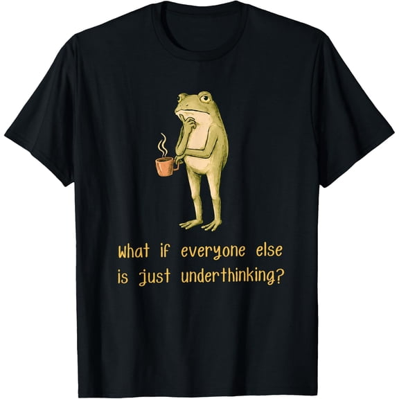 What If Everyone Else is Just Underthinking Funny Frog Meme T-Shirt- Classic Holiday Bestsellers coffee addict shirt Unisex 100% Cotton T-Shirt Breathable Casual Everyday Wear Affordable t shirts