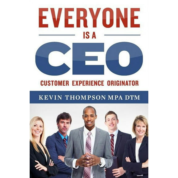 Everyone Is A CEO: Customer Experience Originator (Paperback)