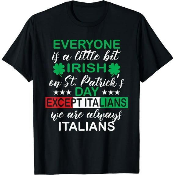 Everyone Is A Little Bit Irish Except Italians St. Patrick's T-Shirt