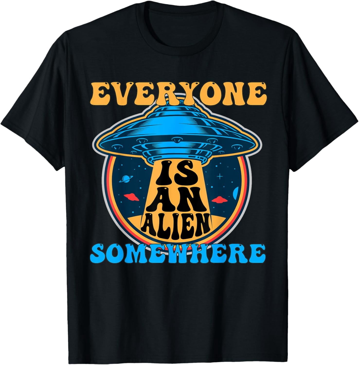 Everyone Is An Alien Somewhere Space Lover T-Shirt - Walmart.com
