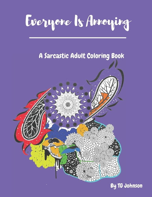 Everyone Is Annoying: A Sarcastic Adult Coloring Book (Paperback)