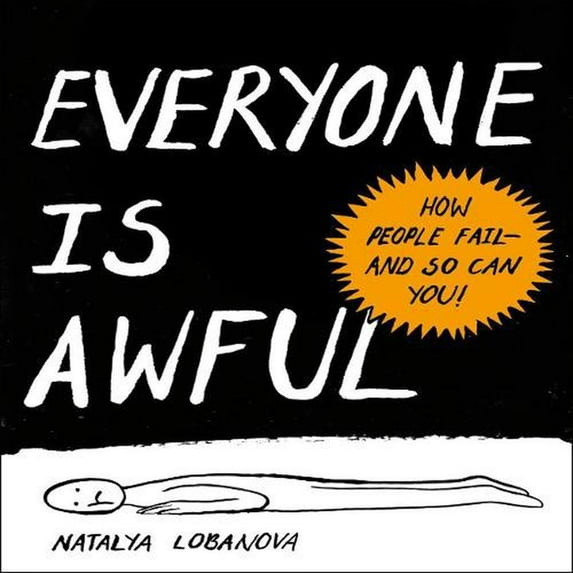 Everyone Is Awful: How People Fail--And So Can You! -- Natalya Lobanova
