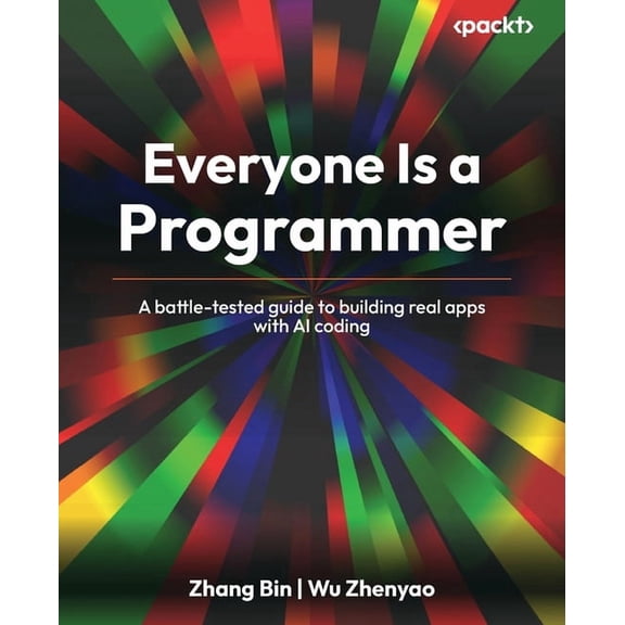 Everyone Is a Programmer: A battle-tested guide to building real apps with AI coding, (Paperback)