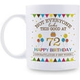 thumbnail image 1 of Not Everyone Looks This Good At 72 Happy Birthday 11oz Coffee Mug - 72nd Birthday Gifts for Women Men Grandma Grandpa Mom Dad Friend Sister Brother Uncle Aunt Coworker, 1 of 6