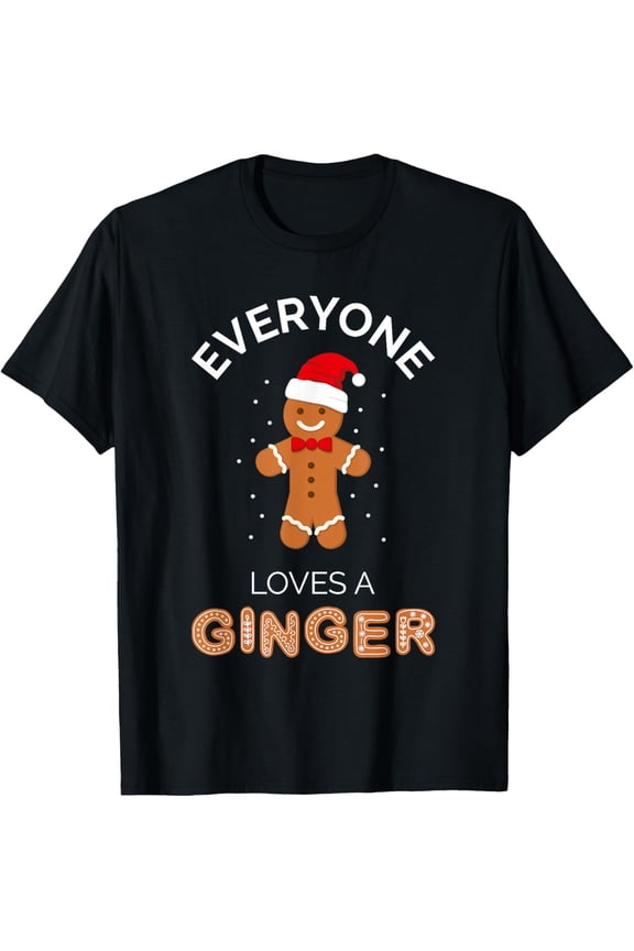 Everyone Loves A Ginger - Fun Outfit For Christmas, Costume Funny Creative Graphic T-Shirt