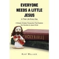 thumbnail image 1 of Everyone Needs a Little Jesus In Their Life Every Day: A Simple Christian Perspective That Explains Our Devotion to Jesu, (Paperback), 1 of 1