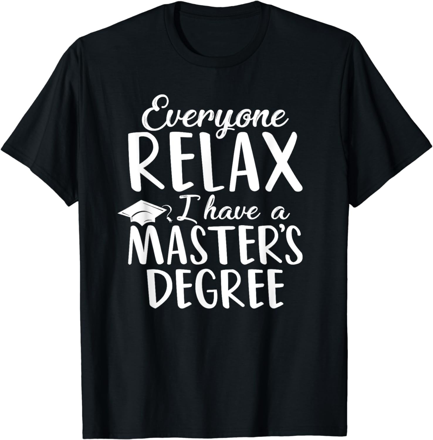 Relax I Have A Masters Degree. Funny Graduate T-Shirt Relax I Have A Masters Degree. Funny Graduate T-Shirt
