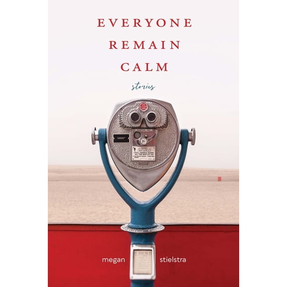 Everyone Remain Calm : Stories (Paperback)