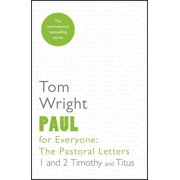 For Everyone Series New Testament Paul for Everyone The Pastoral Letters 1 & 2 Tim & Titus The Pastoral Letters 1 And 2 Timothy And Titus Paperback