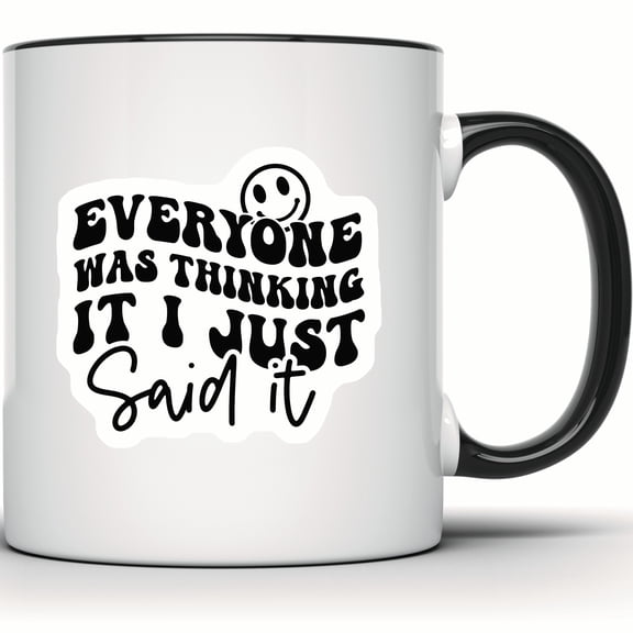 Everyone Was Thinking It I Just Said It Mug - Funny Sarcastic Statement Mug with Smiley Face - Perfect Gift Idea - 11 Ounce Black Rim Handle Novelty Coffee Cup - WMUG0489-Black Rim