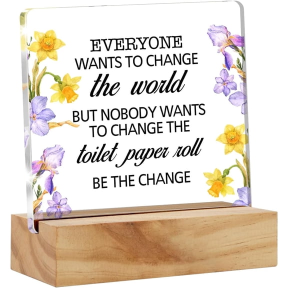 Everyone Wants to Change the World Bathroom Desk Decor Acrylic Desk Sign Bathroom Restroom Toilet Acrylic Plaque Home Office Desk Shelf Decoration 4x4 Inch
