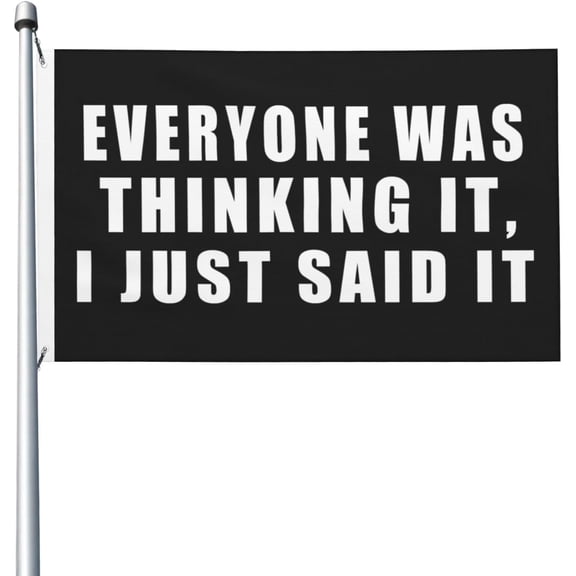 Everyone Was Thinking It I Just Said It Flag 3x5 Ft Outdoor Garden Flags Party Banner With 2 Grommets, Black