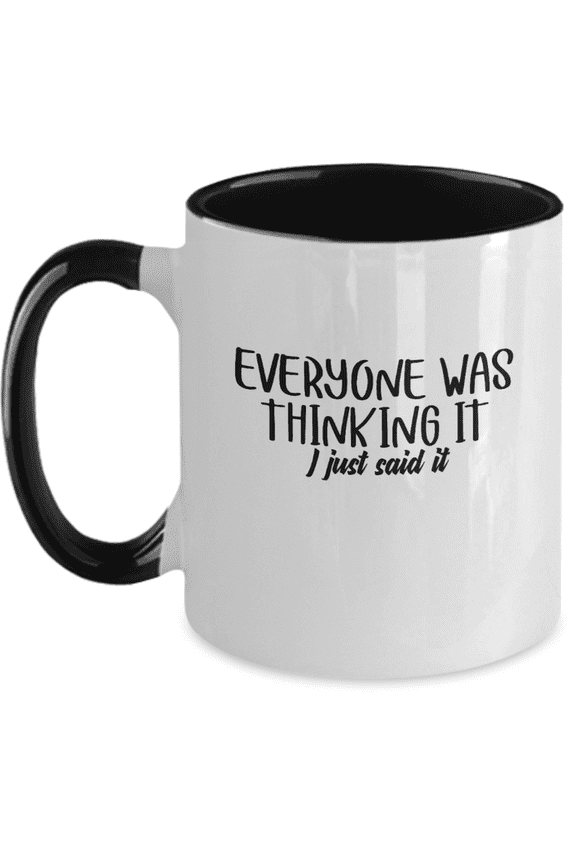 Everyone Was Thinking It I Just Said It Funny Mug