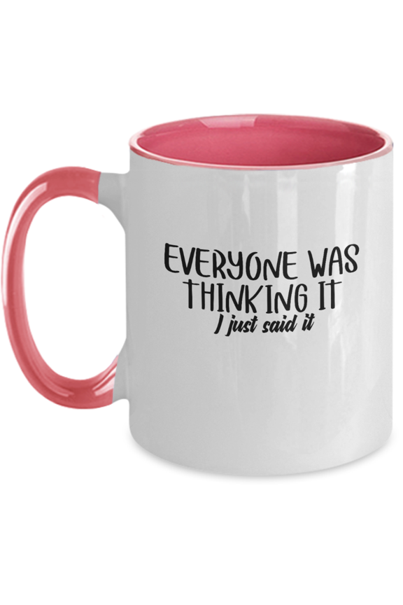 Everyone Was Thinking It I Just Said It Funny Mug