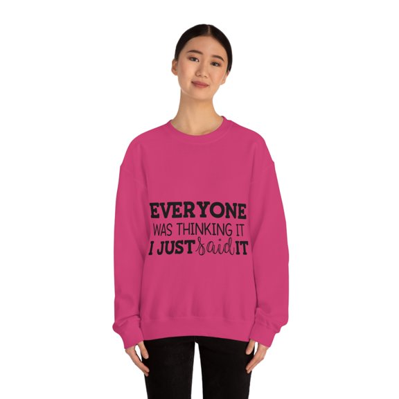 Everyone Was Thinking It I Just Said It, Funny Sweatshirt, Humor Sweater, Sarcasm, Sarcastic, Men's, Women's, Unisex