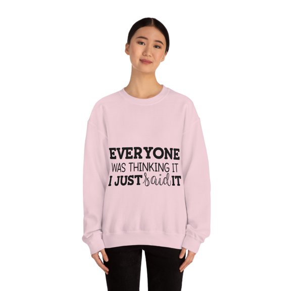 Everyone Was Thinking It I Just Said It, Funny Sweatshirt, Humor Sweater, Sarcasm, Sarcastic, Men's, Women's, Unisex