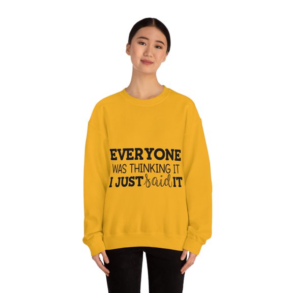 Everyone Was Thinking It I Just Said It, Funny Sweatshirt, Humor Sweater, Sarcasm, Sarcastic, Men's, Women's, Unisex
