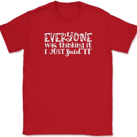 Everyone Was Thinking It I Just Said It T-Shirt Funny Sarcastic Humor Tee - Red, 5XL