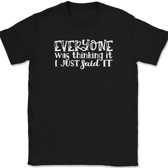 Everyone Was Thinking It I Just Said It T-Shirt Funny Tee Unisex S-5XL Hot Trending Shirt, Vintage Birthday Gift