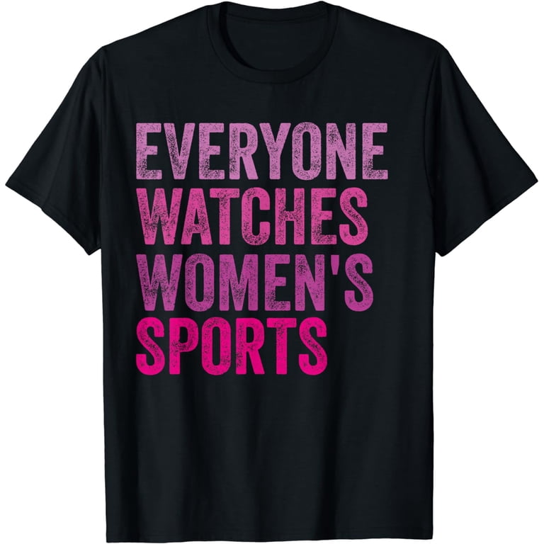 Everyone Watches Women's Sports T-Shirt For Men - Walmart.com