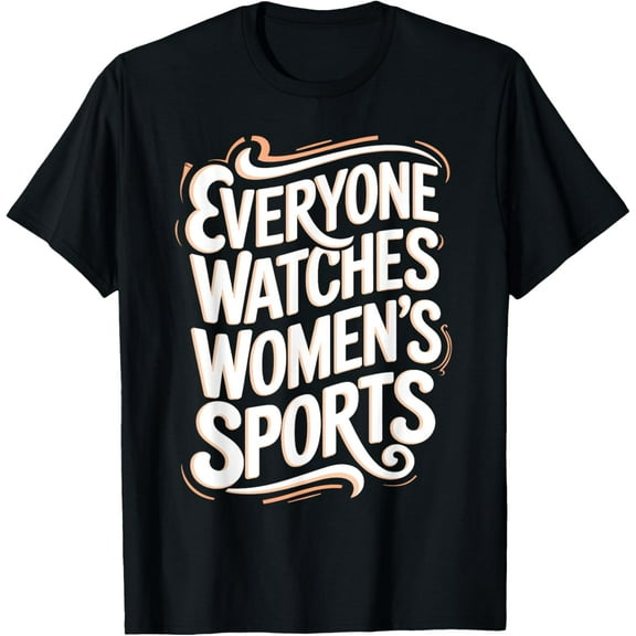 Everyone Watches Women's Sports T-Shirt