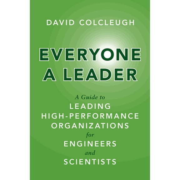 Everyone a Leader: A Guide to Leading High-Performance Organizations for Engineers and Scientists (Hardcover) by David Colcleugh