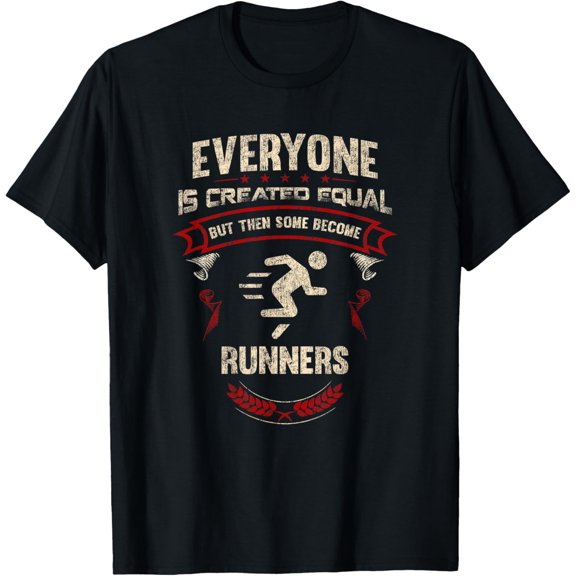 Everyone is Created Equal But Then Some Become Runners Funny T-Shirt