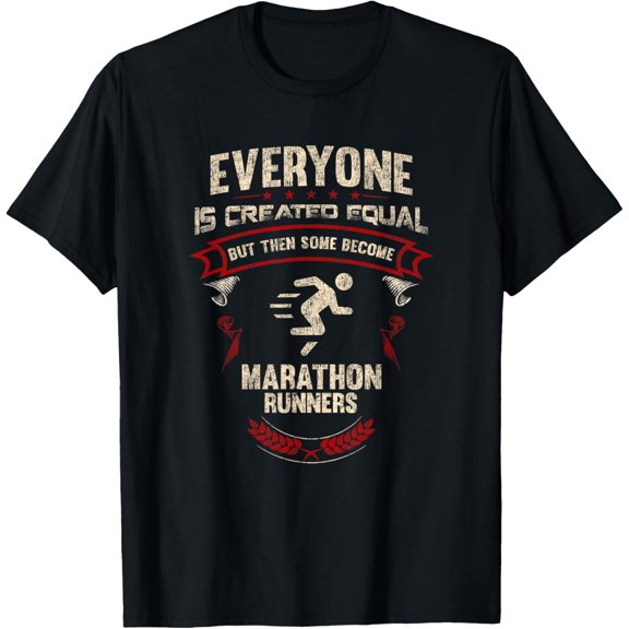 Everyone is Created Equal Then Some Become Marathon Runners T-Shirt