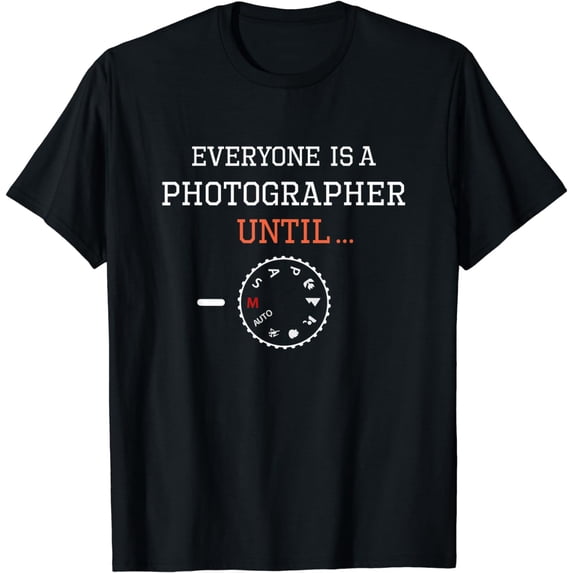 Everyone is a Photographer Until Manual Mode Funny Gift T-Shirt