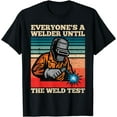 thumbnail image 1 of Everyone's A Welder Until The Weld Test Distressed T-Shirt, 1 of 4