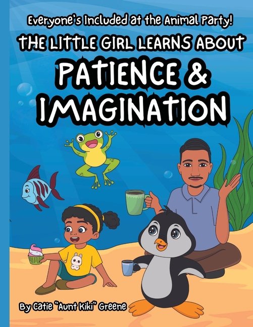 Everyone's Included at the Animal Party: The Little Girl Learns about Patience & Imagination, (Paperback)