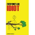 thumbnail image 1 of Pre-Owned Everyone's an Idiot: An explanation of why everyone is, and how not to be, an idiot. Paperback, 1 of 1