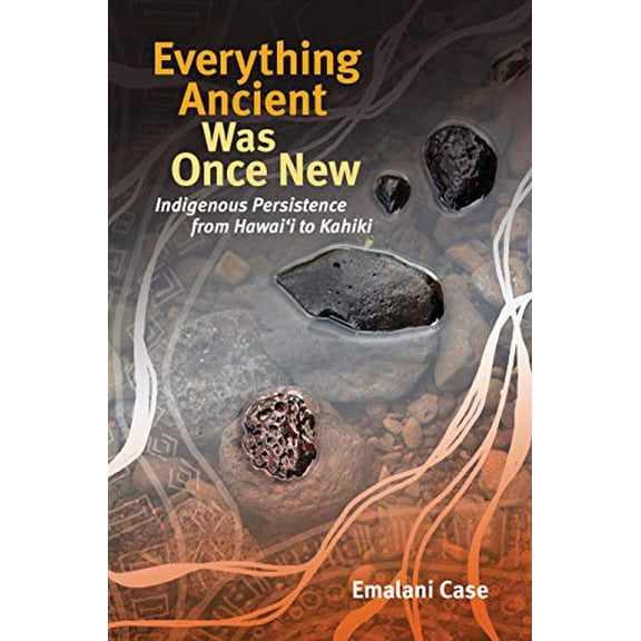 Pre-Owned Everything Ancient Was Once New: Indigenous Persistence from Hawai'i to Kahiki (Indigenous Pacifics) Paperback