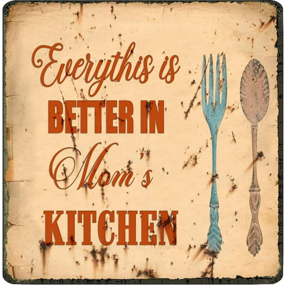 Everything is Better in mom's Kitchen Metal tin sin mom's Kitchen Retro Metal Hanging Wall Plaque Decorative Sign Home Decor Quote Sentiment Family Kitchen Vintage Decor for mom 12x12 Inch
