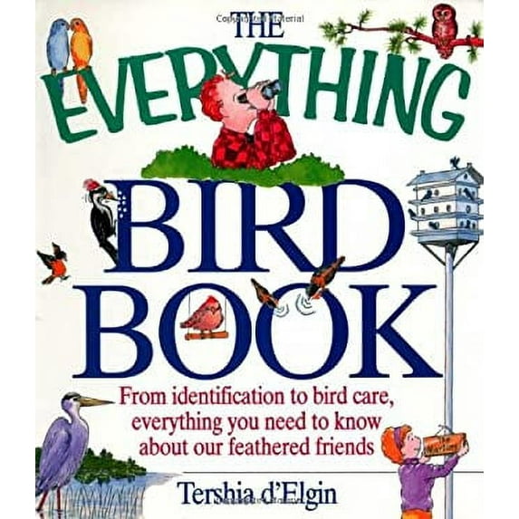 Pre-Owned The Everything Bird Book; From identification to bird care, everything you need to know about our feathered friends. (Paperback) 1580620612 9781580620611