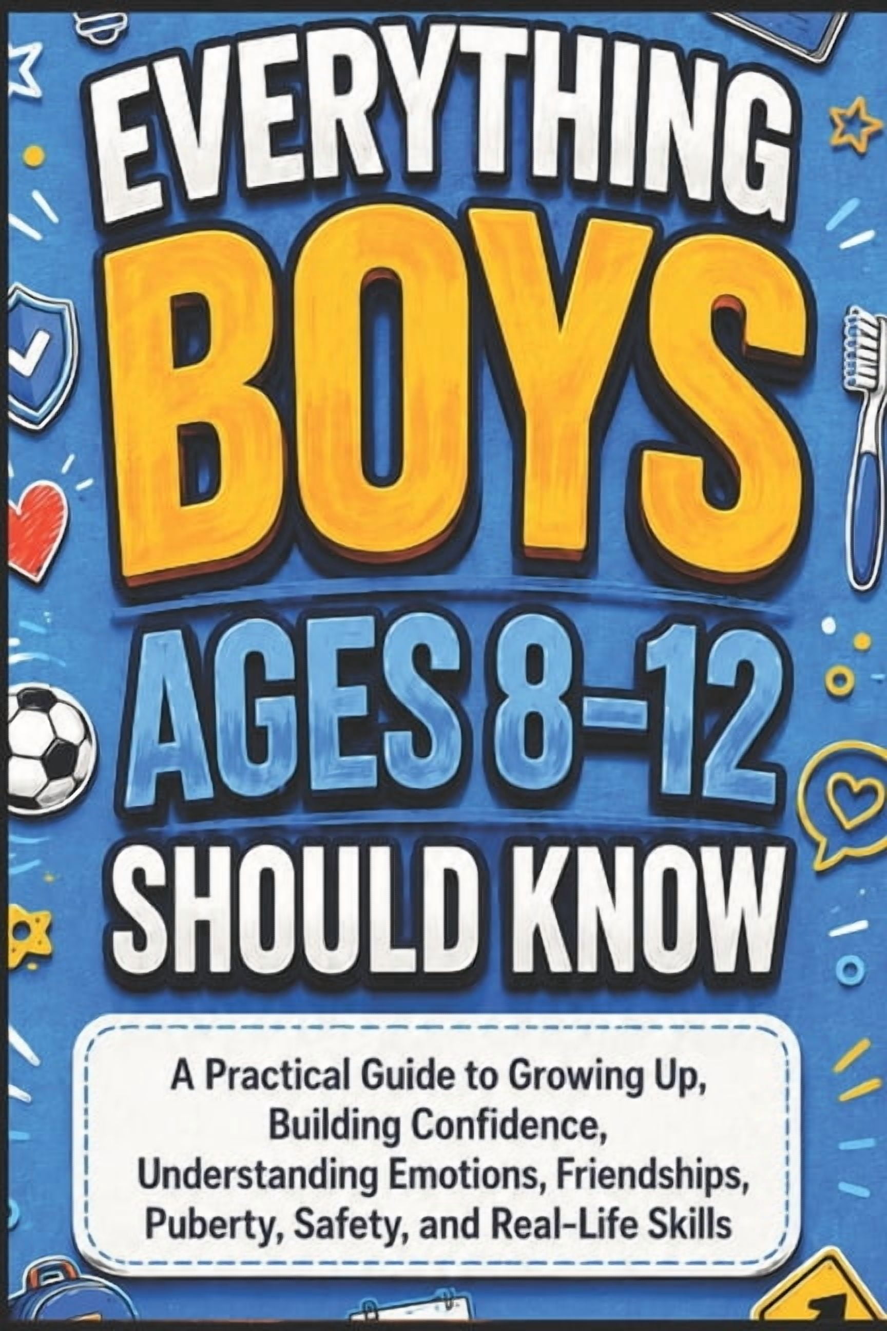 Everything Boys Ages 8-12 Should Know: A Practical Guide to Growing Up, Building Confidence, Understanding Emotions, Fri, (Paperback)