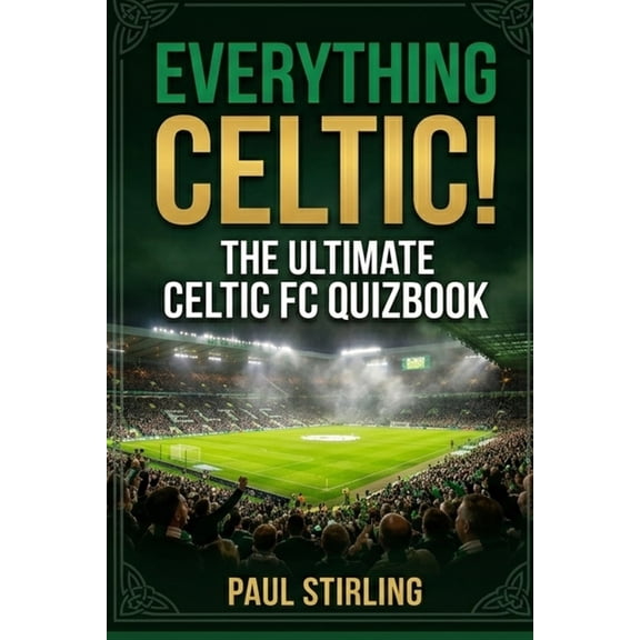 The Everything Football Quiz Books Everything Celtic!: The Ultimate Celtic FC Quiz Book, (Paperback)