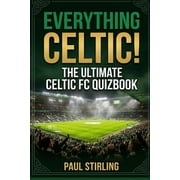 The Everything Football Quiz Books Everything Celtic! The Ultimate Celtic FC Quiz Book, Paperback