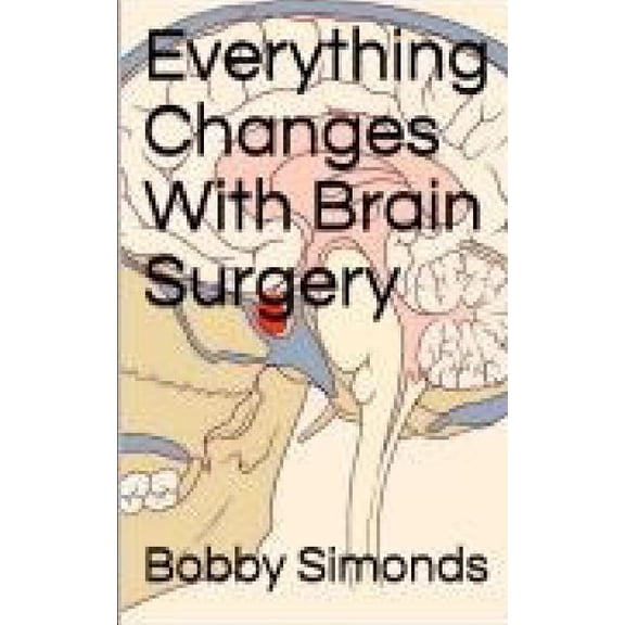 Everything Changes With Brain Surgery (Paperback)