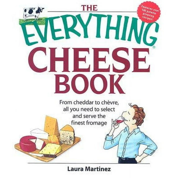 Everything (Cooking): The Everything Cheese Book : From Cheddar to Chevre, All You Need to Select and Serve the Finest Fromage (Paperback)