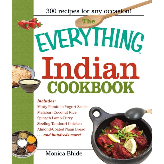 Everything®: The Everything Indian Cookbook : 300 Tantalizing Recipes--From Sizzling Tandoori Chicken to Fiery Lamb Vindaloo (Paperback)