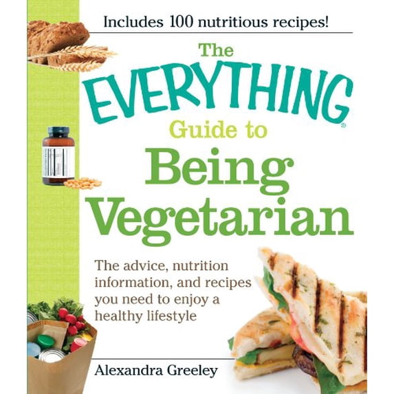 Pre-Owned The Everything Guide to Being Vegetarian: The advice, nutrition information, and recipes you need to enjoy a healthy lifestyle (Paperback) 1605500518 9781605500515
