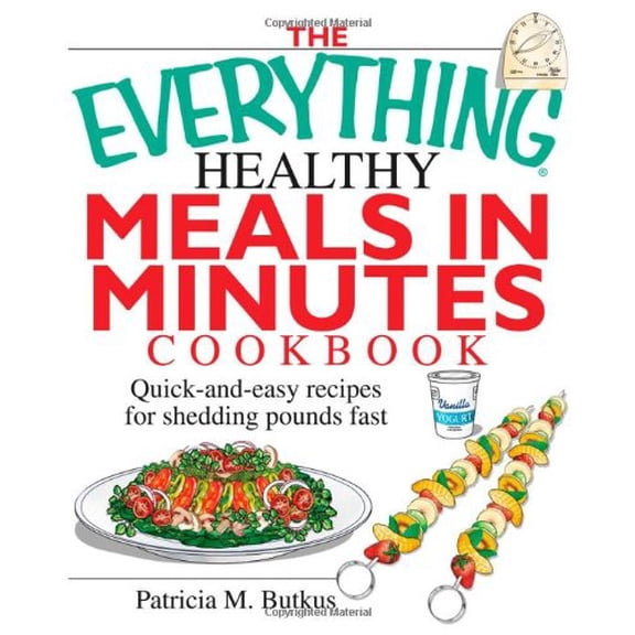 Pre-Owned The Everything Healthy Meals in Minutes Cookbook: Quick-and-Easy Recipes for Shedding Pounds Fast (Paperback) 1593373023 9781593373023