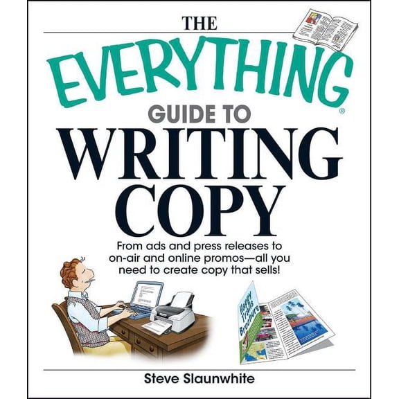 Everything(r) The Everything Guide to Writing Copy: From Ads and Press Release to On-Air and Online Promos--All You Need to Create Cop, (Paperback)