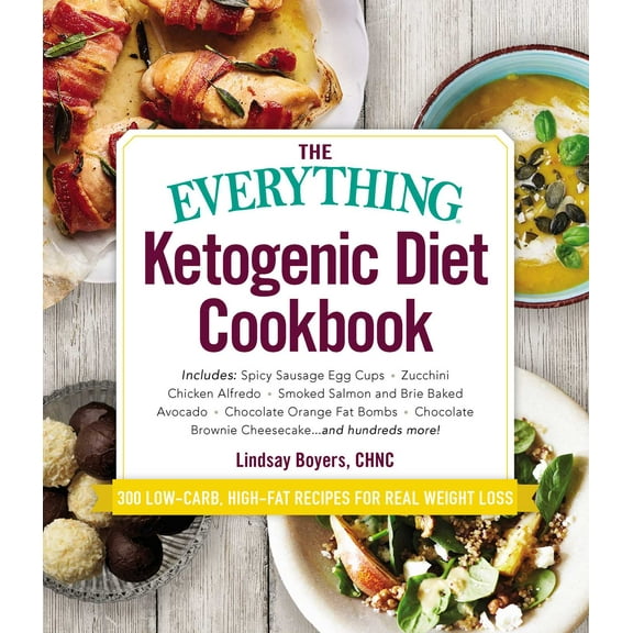 Everything®: The Everything Ketogenic Diet Cookbook : Includes:  • Spicy Sausage Egg Cups • Zucchini Chicken Alfredo • Smoked Salmon and Brie Baked Avocado • Chocolate Orange Fat Bombs • Chocolate Brownie Cheesecake … and hundreds more! (Paperback)