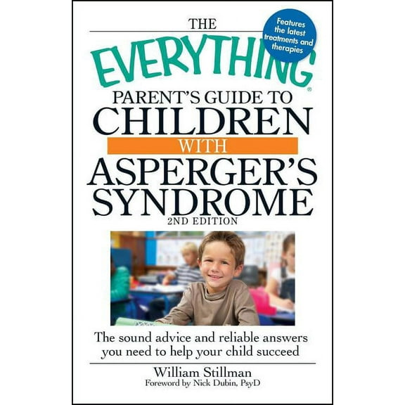 Everything®: The Everything Parent's Guide to Children with Asperger's Syndrome : The sound advice and reliable answers you need to help your child succeed (Paperback)