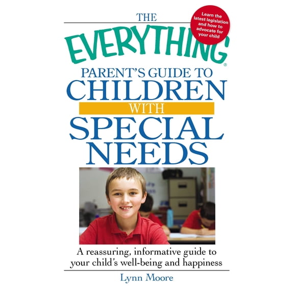 Pre-Owned Everything®: The Everything Parent's Guide to Children with Special Needs : A reassuring, informative guide to your child's well-being and happiness (Paperback)