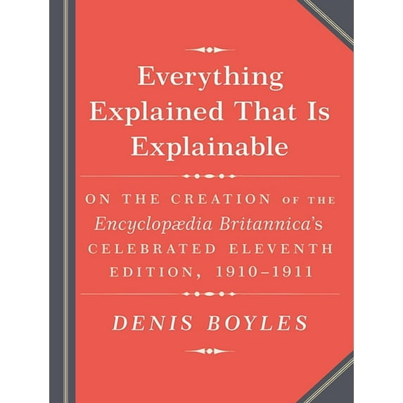 Everything Explained That Is Explainable!: The Creation of the Encyclopedia Britannicai's Celebrated Eleventh Edition 1910-1911 (Audiobook)
