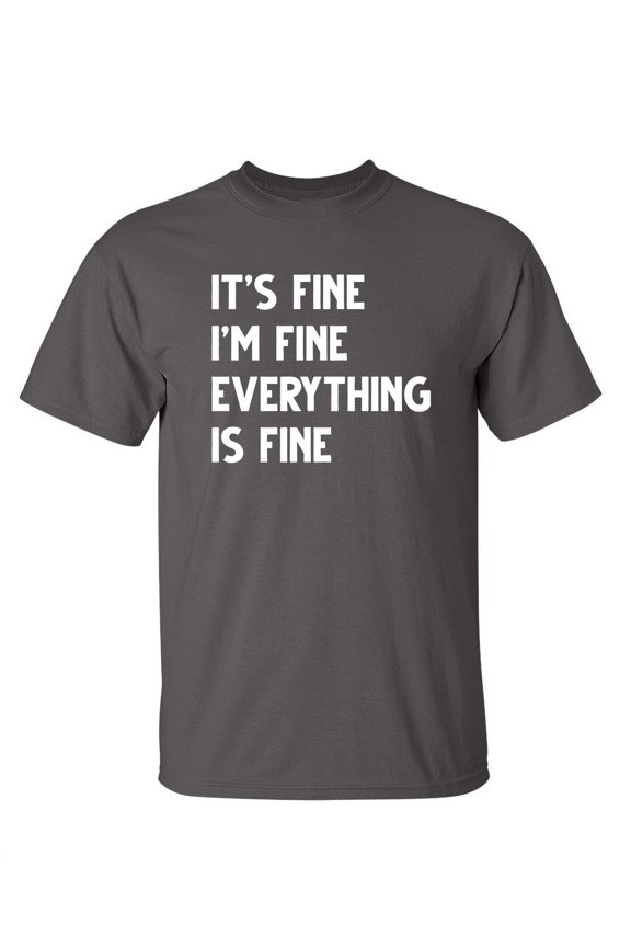 Everything Fine Sarcastic Humor Graphic Novelty Super Soft Ring Spun Funny T Shirt