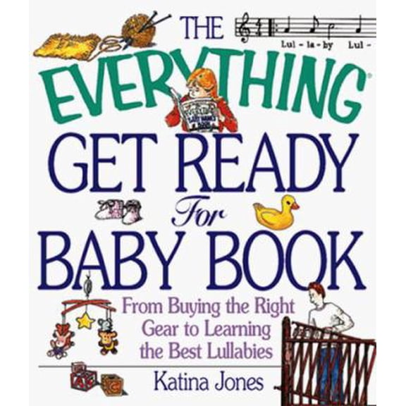 Pre-Owned Everything Get Ready for Baby Book: From Buying the Right Gear to Learning the Best Lullabies Paperback